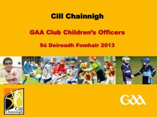 Cill Chainnigh GAA Club Childrenâ€™s Officers 9Ãº Deireadh Fomhair 2013