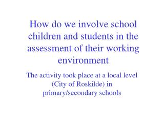 How do we involve school children and students in the assessment of their working environment