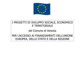 I PROGETTI DI SVILUPPO SOCIALE, ECONOMICO E TERRITORIALE del Comune di Venezia