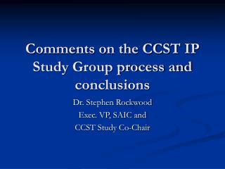 Comments on the CCST IP Study Group process and conclusions