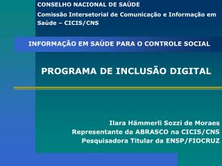 Ilara HÃ¤mmerli Sozzi de Moraes Representante da ABRASCO na CICIS/CNS