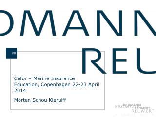 Cefor â€“ Marine Insurance Education, Copenhagen 22-23 April 2014 Morten Schou Kierulff