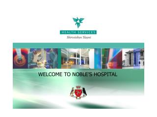 WELCOME TO NOBLE’S HOSPITAL