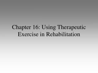 Chapter 16: Using Therapeutic Exercise in Rehabilitation