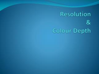 Resolution &amp; Colour Depth