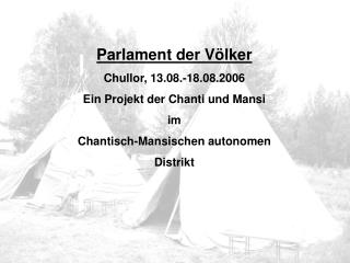 Parlament der VÃ¶lker Chullor, 13.08.-18.08.2006 Ein Projekt der Chanti und Mansi im