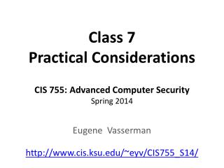 Class 7 Practical Considerations CIS 755: Advanced Computer Security Spring 2014