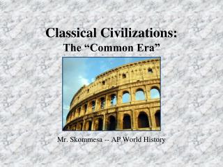 Classical Civilizations: The â€œCommon Eraâ€