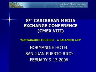 8 TH CARIBBEAN MEDIA EXCHANGE CONFERENCE (CMEX VIII) â€œSUSTAINABLE TOURISM â€“ A BALANCED ACTâ€
