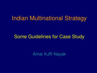 Indian Multinational Strategy Some Guidelines for Case Study Amar KJR Nayak