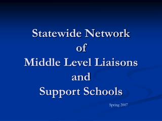 Statewide Network of Middle Level Liaisons and Support Schools