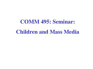 COMM 495: Seminar: Children and Mass Media
