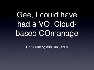 Gee, I could have had a VO: Cloud-based COmanage