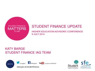 STUDENT FINANCE UPDATE HIGHER EDUCATION ADVISORSâ€™ CONFERENCE 9 JULY 2014