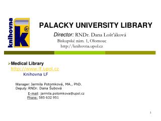 Medical Library lf.upol.cz Knihovna LF Manager : Jarmila PotomkovÃ¡ , MA., PhD.