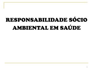 RESPONSABILIDADE SÃ“CIO AMBIENTAL EM SAÃšDE