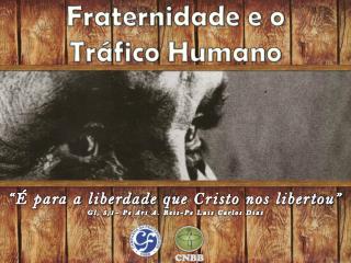 Fraternidade e o TrÃ¡fico Humano