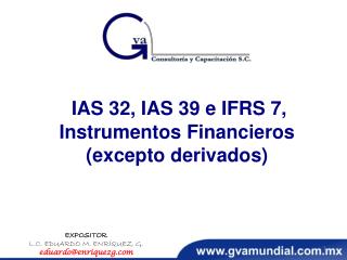 IAS 32, IAS 39 e IFRS 7, Instrumentos Financieros (excepto derivados )