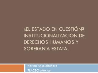 Â¿El estado en cuestiÃ³n? InstitucionalizaciÃ³n de derechos humanos y soberanÃ­a estatal