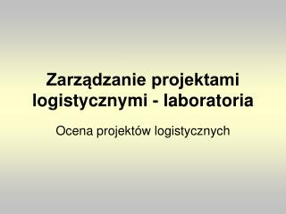 ZarzÄ…dzanie projektami logistycznymi - laboratoria