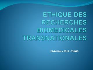 1 er SÃ©minaire Francophone E THIQUE DES RECHERCHES BIOMEDICALES TRANSNATIONALES