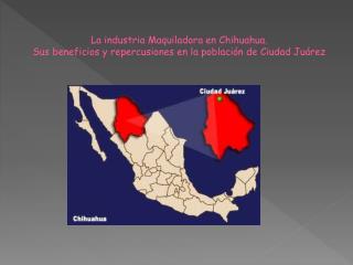 La industria Maquiladora en Chihuahua.