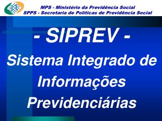 MPS - MinistÃ©rio da PrevidÃªncia Social SPPS - Secretaria de PolÃ­ticas de PrevidÃªncia Social