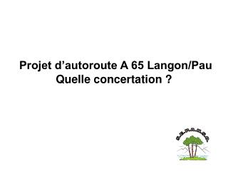 Projet dâ€™autoroute A 65 Langon/Pau Quelle concertation ?