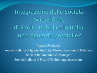 Integrazione delle SocietÃ  Scientifiche di SanitÃ  Pubblica in Italia: un traguardo possibile?