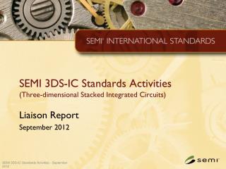 SEMI 3DS-IC Standards Activities (Three-dimensional Stacked Integrated Circuits)