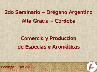 2do Seminario – Orégano Argentino Alta Gracia – Córdoba Comercio y Producción de Especias y Aromáticas