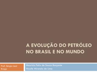 A evoluÃ§Ã£o DO PETRÃ“LEO NO BRASIL E NO MUNDO