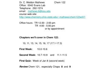 Dr. C. Weldon Mathews Chem 122 Office: 0042 Evans Lab Telephone: 292-1574