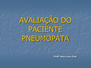 AVALIAÇÃO DO PACIENTE PNEUMOPATA