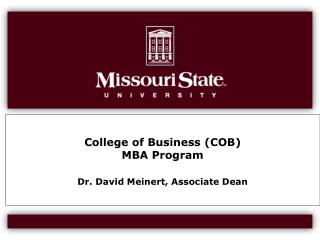 College of Business (COB) MBA Program Dr. David Meinert, Associate Dean