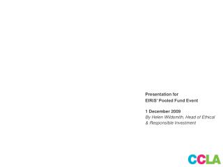 Presentation for EIRiSâ€™ Pooled Fund Event 1 December 2009 By Helen Wildsmith, Head of Ethical