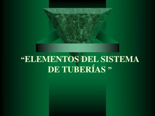 â€œ ELEMENTOS DEL SISTEMA DE TUBERÃAS â€