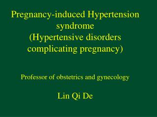 Pregnancy-induced Hypertension syndrome (Hypertensive disorders complicating pregnancy) Professor of obstetrics and gyne