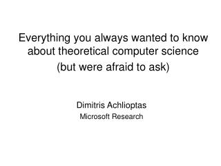 Everything you always wanted to know about theoretical computer science (but were afraid to ask)