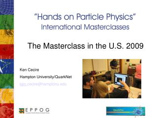 The Masterclass in the U.S. 2009 Ken Cecire Hampton University/QuarkNet ken. cecire@hamptonu