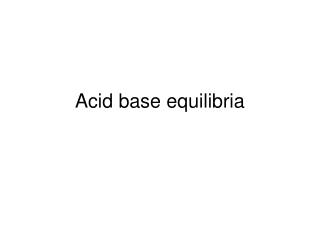 Acid base equilibria