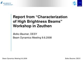 Report from â€œCharacterization of High Brightness Beamsâ€ Workshop in Zeuthen Bolko Beutner , DESY