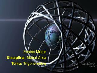 Ensino MÃ©dio Disciplina: MatemÃ¡tica Tema: Trigonometria