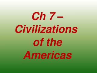 Ch 7 â€“ Civilizations of the Americas