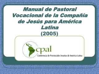 Manual de Pastoral Vocacional de la CompaÃ±Ã­a de JesÃºs para AmÃ©rica Latina (2005)
