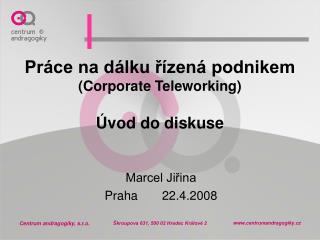 PrÃ¡ce na dÃ¡lku Å™Ã­zenÃ¡ podnikem (Corporate Teleworking) Ãšvod do diskuse