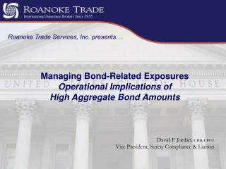 Managing Bond-Related Exposures Operational Implications of High Aggregate Bond Amounts