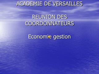 ACADEMIE DE VERSAILLES REUNION DES COORDONNATEURS Economie gestion