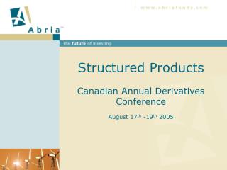 Structured Products Canadian Annual Derivatives Conference August 17 th -19 th 2005