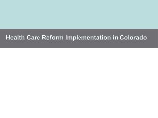 Health Care Reform Implementation in Colorado